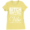 bitch don't kill my vibe Ladies Fitted T-Shirt