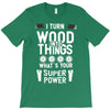 super power i turn wood funnz slogan mz power T-Shirt