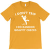 i dont trip T-Shirt