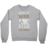 never let work Crewneck Sweatshirt