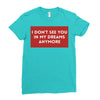 i don't See You in My Dreams Anymore Ladies Fitted T-Shirt