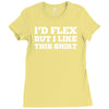 i'd flex but i like this shirt Ladies Fitted T-Shirt