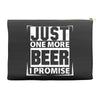 Just One More Beer I Promise Accessory Pouches