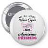 Not All Heroes Wear Capes Some Are Just Awesome Friends Pin-back button