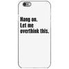 Hang on.Let Me Overthink This. iPhone 6/6s Case