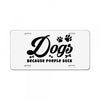 Dogs Because People Suck License Plate