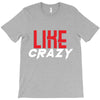 LIKE CRAZY T-Shirt