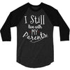 I Still Live With My Parents 3/4 Sleeve Shirt