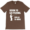 born to go fishing forced to work mens funny T-Shirt
