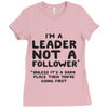 leader not a follower unless a Ladies Fitted T-Shirt