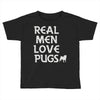 real men love pugs Toddler T-shirt