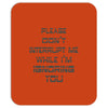 don't interrupt me Mousepad