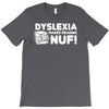 dyslexia makes reading nuf T-Shirt