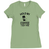 Hold my coffee Ladies Fitted T-Shirt