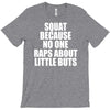 squat because no one raps about little butts T-Shirt