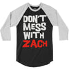 don't mess with zach 3/4 Sleeve Shirt