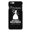 Princesses Are Born In December iPhone 6/6s Plus Case