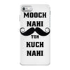 mooch nai toh kuch nai iPhone 7 Case