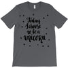 today i choose to be a unicorn T-Shirt