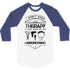 I Don't Need Therapy Just to Go Hairdressing 3/4 Sleeve Shirt