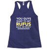 You Guys Want To Get Rufus Back Or What Sametimeless Racerback Tank