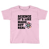 Science It's Like Magic But Real Toddler T-shirt