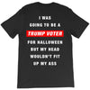 i was going to be a trump voter for halloween but my head wouldn't fit T-Shirt