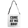Come At Me Bro Adjustable Strap Totes