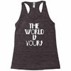 the world is yours Racerback Tank