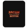 bacon makes everything better Mousepad