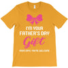 I'm Your Father's Day Gift Mom Says You're Welcome Baby Girl T-Shirt