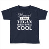 please i was vegan before it was cool Toddler T-shirt