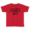 blow me Toddler T-shirt