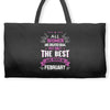 All Women Created Equal But The Best Born In February Weekender Totes