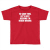 lets save time x Toddler T-shirt
