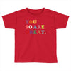 You Are So Great Toddler T-shirt