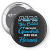 Papa Was Created because Grankids Need Real Heroes Pin-back button