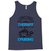 I Don't Need Therapy Just to Go Cruising Tank Top