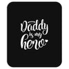 Daddy is my Hero Mousepad