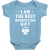I Am The Best Mother's Day Gift Ever Baby Bodysuit
