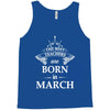 the best teachers are born in march Tank Top