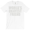 world's okayest friend T-Shirt