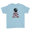 keep calm and kill him Youth Tee