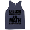 english is important but math is importanter Tank Top