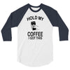 hold my coffee 3/4 Sleeve Shirt