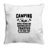 Camping Where Friends And Marshmallow Get Toasted At The Same Time Throw Pillow