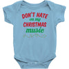don't hate on my christmas music Baby Onesie