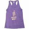 dream big Racerback Tank