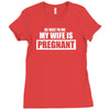 be nice to me my wife is pregnant funny Ladies Fitted T-Shirt