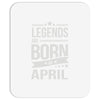 legends are born in april Mousepad
